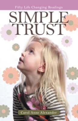 Simple Trust: Fifty Life Changing Readings by Carol Anne Alexander: New