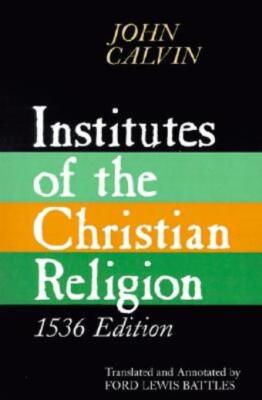 Institutes Of The Christian Religion: Embracing Almost The Whole Sum Of Pie...