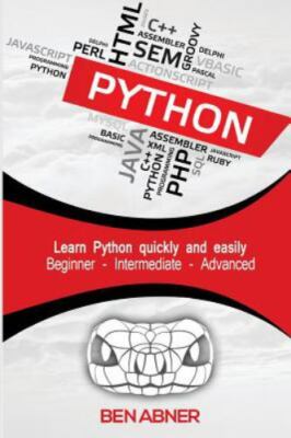 Python : The Ultimate Beginners Guide That Intermediate and Advanced Users Ca...