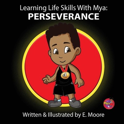 Learning Life Skills with Mya Perseverance E. Moore Paperback Mya