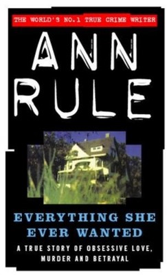 Ann Rule Everything She Ever Wanted (Taschenbuch)
