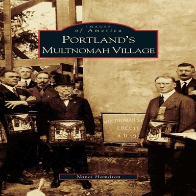 Portland's Multnomah Village Nanci Hamilton Hardcover Arcadia Pub