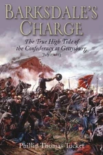 Barksdale's Charge: The True High Tide of the Confederacy at Gettysburg, Jul...