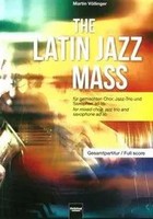 The Latin Jazz Mass | FüR Gemischten Chor (Satb), Jazz-Trio Und Saxophon Ad Lib.