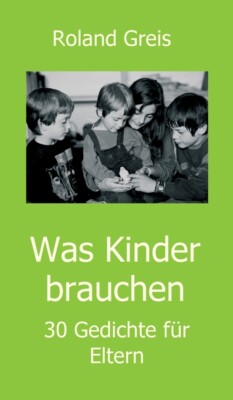 Was Kinder Brauchen: 30 Gedichte F?R Eltern