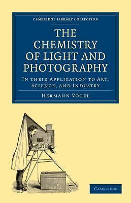 The Chemistry of Light and Photography in their Application to Art, Science, an…