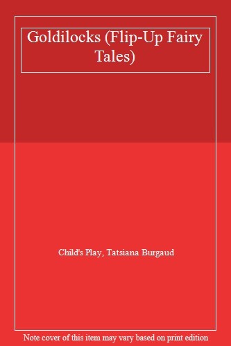 Goldilocks (Flip-Up Fairy Tales),Child's Play,Tatsiana Burgaud