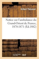 Notice sur l'ambulance du Grand-Orient de France, 1870-1871 [French] [Paperback]