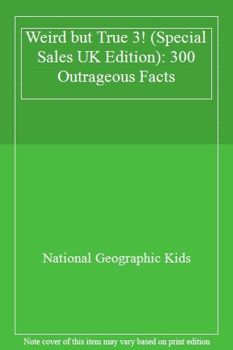 Weird but True 3! (Special Sales UK Edition): 300 Outrageous Fac