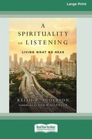 A Spirituality Of Listening Living What We Hear (16Pt Large Print Edition) Buch