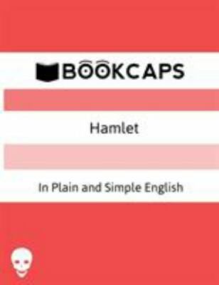Hamlet in Plain and Simple English: (A Modern Translation and the Original Versi