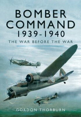 Bomber Command 1939-1940 by Gordon Thorburn 1781592772 FREE Shipping