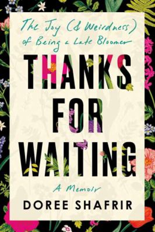 Thanks for Waiting : The Joy & Weirdness of Being a Late Bloomer