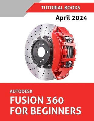 Tutorial Books Autodesk Fusion 360 For Beginners (Paperback)