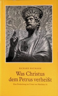 Was Christus dem Petrus verheisst : e. Entdeckung im Urtext von Matthäus 16. Bau