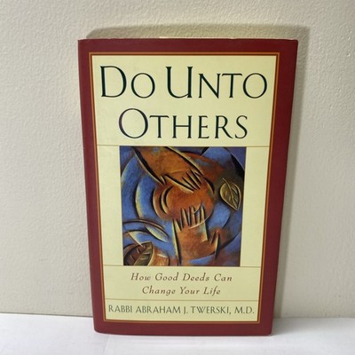 Do unto Others: How Good Deeds Can Change Your Life by Rabbi AJ Twerski MD (HC)