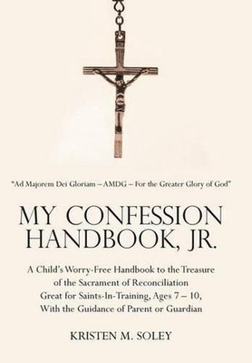 My Confession Handbook, Jr.: A Child's Worry-Free Handbook to the Treasure of th