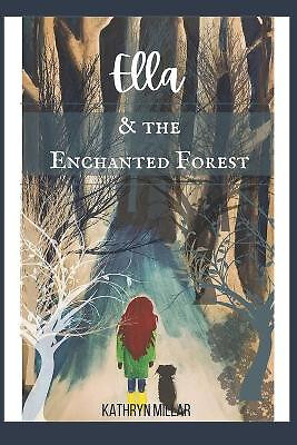 Ella and the Enchanted Forest By Kathryn Millar - New Copy - 9798563152441