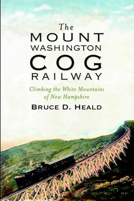 NEW The History Press The Mount Washington Cog Railway, NH 9781609491963 Transpo