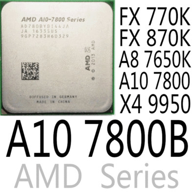 AMD Series FX-770K FX-870K A8-7650K A10-7800 A10-7800B X4-9950 AMD CPU Processor