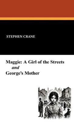 Maggie: A Girl of the Streets and George's Mother by Stephen Crane Hardcover Boo