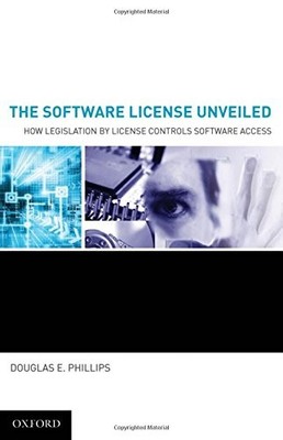 THE SOFTWARE LICENSE UNVEILED: HOW LEGISLATION BY LICENSE By Douglas E. Phillips