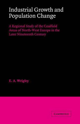 Industrial Growth and Population Change by E.A. Wrigley (English ...