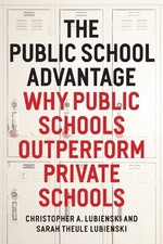 The Public School Advantage: Why Public Schools Outperform Private Schools by L