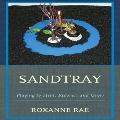 Sandtray Playing to Heal Recover and Grow Roxanne Rae Paperback B