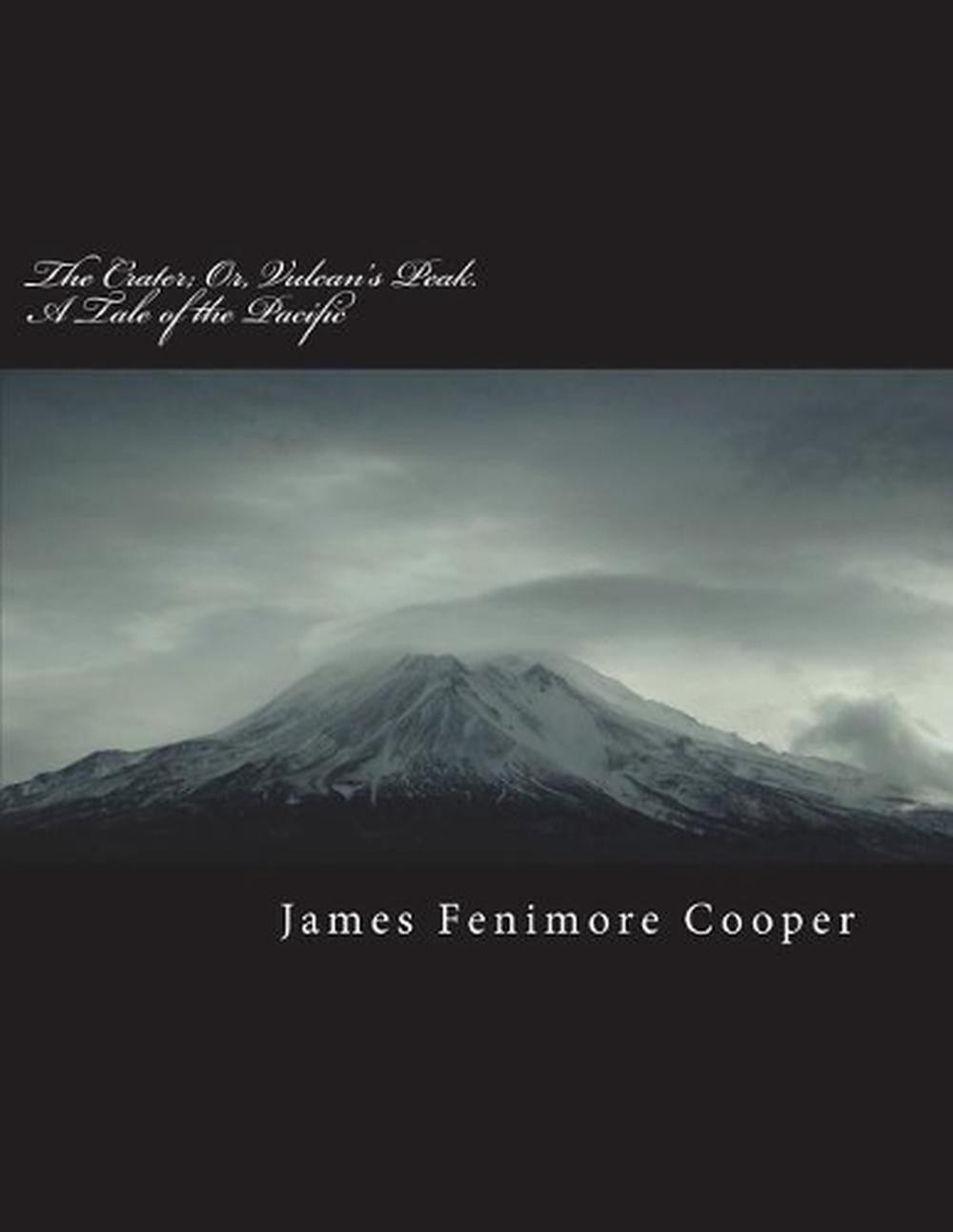 The Crater; Or, Vulcan's Peak. a Tale of the Pacific by James Fenimore Cooper (E