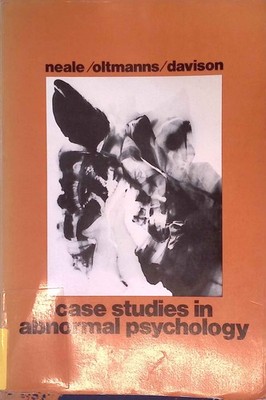Case Studies in Abnormal Psychology. Oltmanns, Thomas F., John M. Neale and Gera