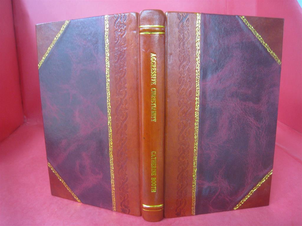Aggressive Christianity practical Sermons by Catherine Booth, Da [Leather Bound]