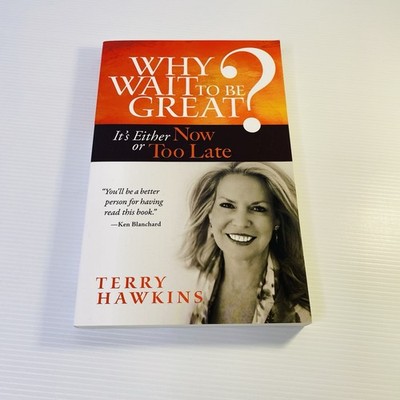 Why Wait to Be Great It s Either Now or Too Late by Terry Hawkins Paperback