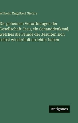 Die geheimen Verordnungen der Gesellschaft Jesu, ein Schanddenkmal, welches die 