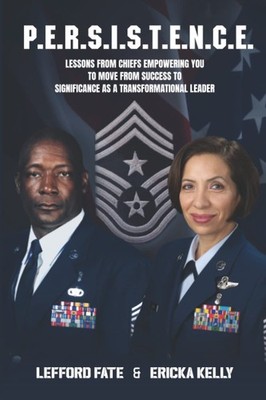 P.E.R.S.I.S.T.E.N.C.E.: Lessons from Chiefs Empowering You to Move From Succ...