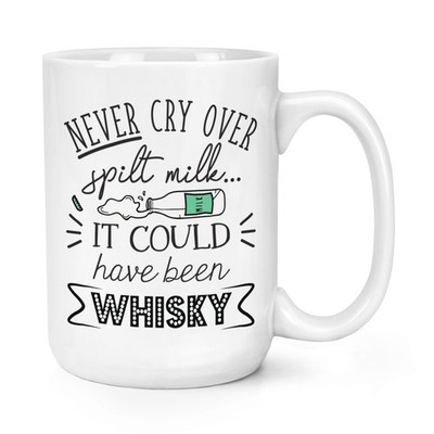 Never Cry Over Spilt Milk It Could Have Been Whisky 15oz Large Mug Tasse Lustig