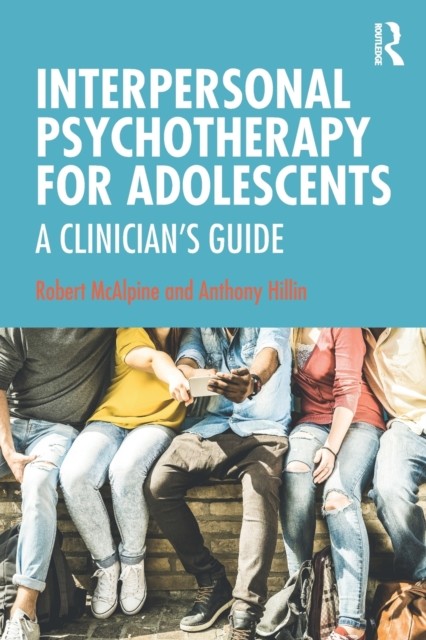 Interpersonal Psychotherapy for Adolescents by Anthony Hillin (Paperback Book)