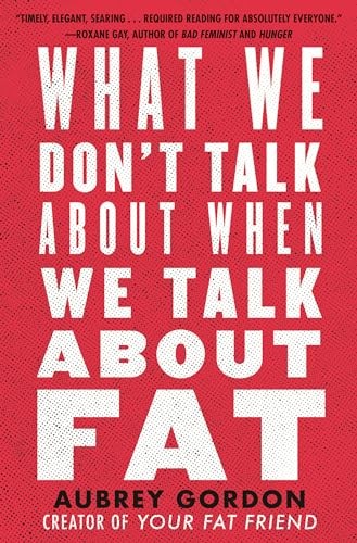 What We Don't Talk About When We Talk About Fat-Aubrey Gordon