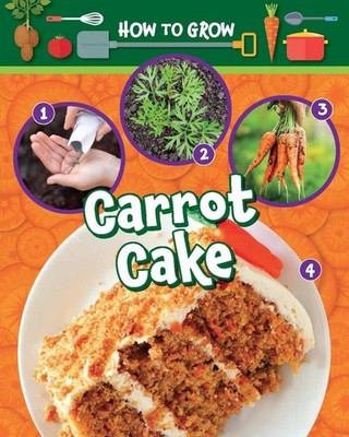 How to Grow Carrot Cake by Alix Wood Paperback Book