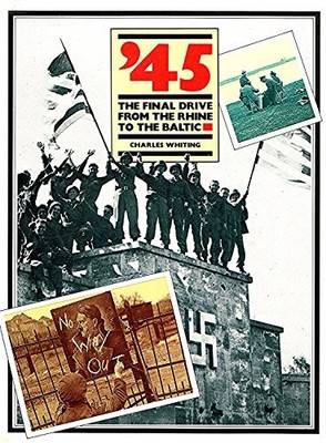 '45: Final Drive from the Rhine to the Baltic by Whiting, Charles 0712608117