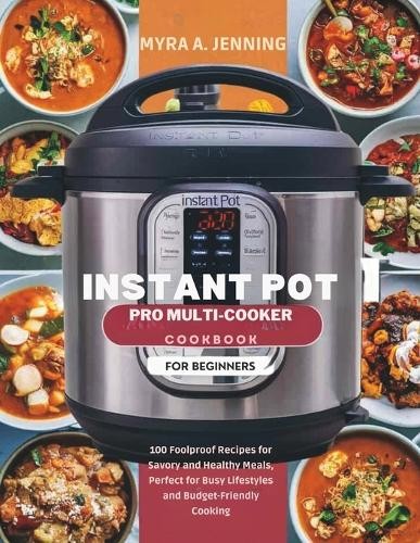 Myra A Jenning Instant Pot Pro Multi-Cooker Cookbook for Beginners ...