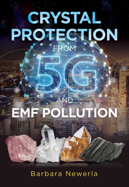 Crystal Protection from 5G and EMF Pollution by Barbara Newerla (Paperback Book)