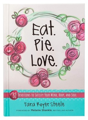 Eat. Pie. Love: 52 Devotions to Satisfy Your Mind, Body, and Soul (Hardcover...