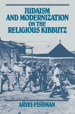 Fishman - Judaism and Modernization on the Religious Kibbutz - New har - X555z