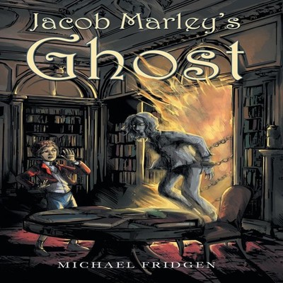 Jacob Marley's Ghost Michael Fridgen Hardcover Author Solutions I