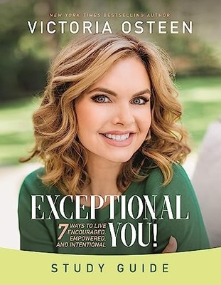 Exceptional You Study Guide: 7 Ways to Live Encouraged, Empowered, and Intentio