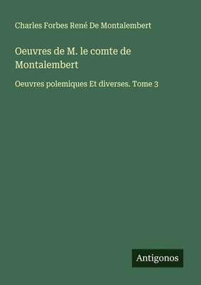 Charles Forbes René de Montalembert | Oeuvres de M. le comte de Montalembert