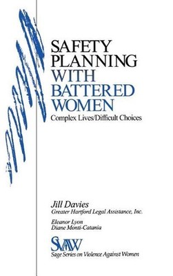 Safety Planning with Battered Women: Complex Lives/Difficult Choices by Diane Mo