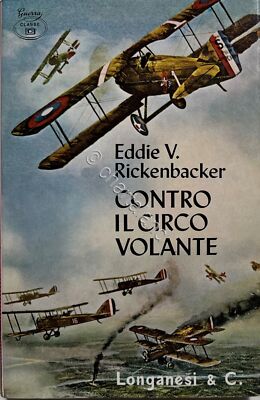 Eddie V. Rickenbacker - Gegen den fliegenden Zirkus - Aufl. 1968 Longanesi
