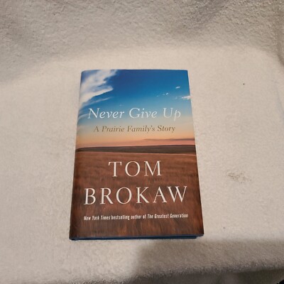 Never Give Up: A Prairie Family's Story | HC | Tom Brokaw | 2023
